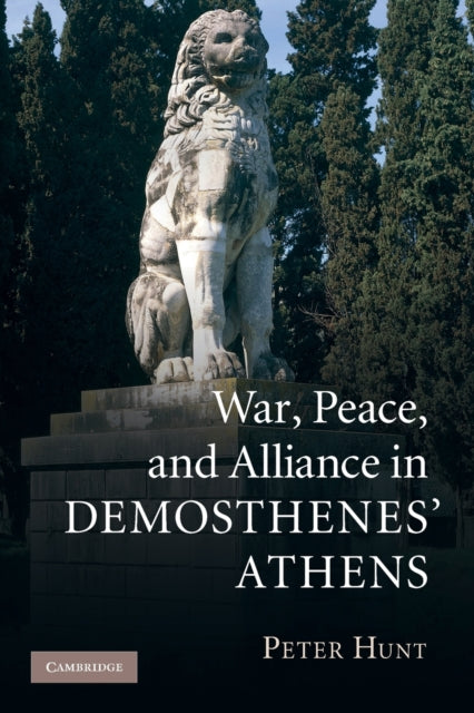 Book cover of: War, Peace, and Alliance in Demosthenes' Athens. By: Hunt, Peter