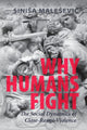 Book cover of: Why Humans Fight. By: Sinisa Malesevic