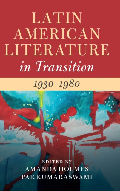 Book cover of: Latin American Literature in Transition 1930–1980: Volume 4. By: Amanda Holmes