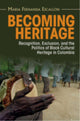 Book cover of: Becoming Heritage. By: María Fernanda Escallón