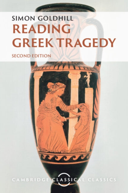 Book cover of: Reading Greek Tragedy. By: Simon Goldhill