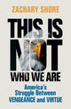 Book cover of: This Is Not Who We Are. By: Zachary Shore