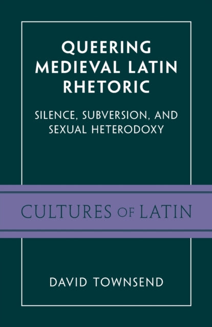 Book cover of: Queering Medieval Latin Rhetoric. By: David Townsend