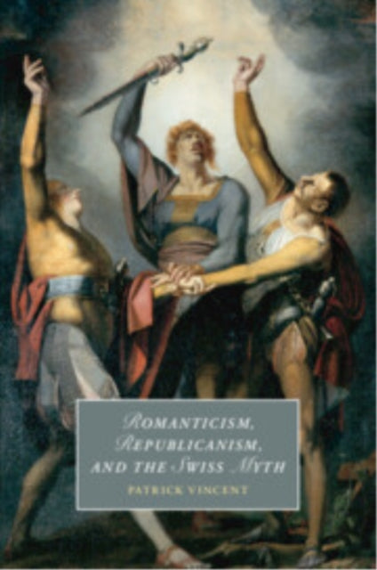 Book cover of: Romanticism, Republicanism, and the Swiss Myth. By: Patrick H. Vincent