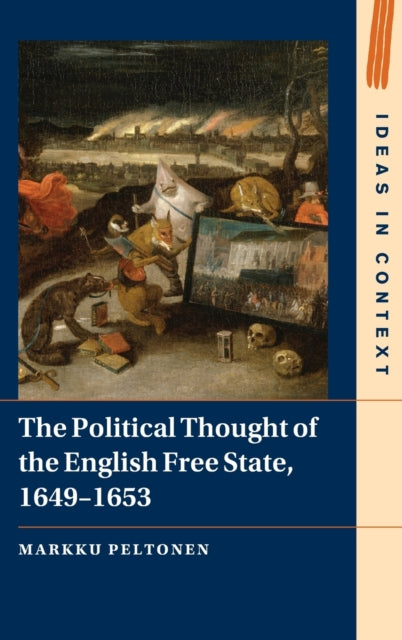 Book cover of: Political Thought of the English Free State, 1649–1653. By: Markku Peltonen