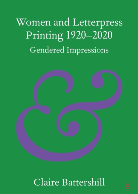Book cover of: Women and Letterpress Printing 1920–2020. By: Claire Battershill