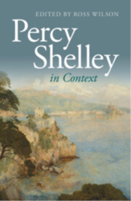 Book cover of: Percy Shelley in Context. By: Ross Wilson