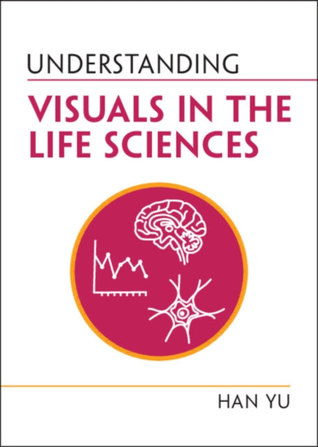 Book cover of: Understanding Visuals in the Life Sciences. By: Han Yu
