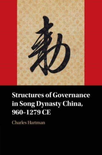 Book cover of: Structures of Governance in Song Dynasty China, 960–1279 CE. By: Charles Hartman