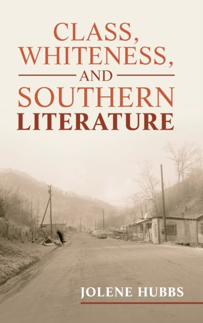 Book cover of: Class, Whiteness, and Southern Literature. By: Jolene Hubbs