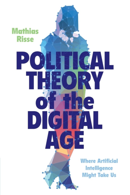 Book cover of: Political Theory of the Digital Age. By: RISSE  MATHIAS