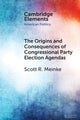 Book cover of: Origins and Consequences of Congressional Party Election Agendas. By: Scott R. Meinke