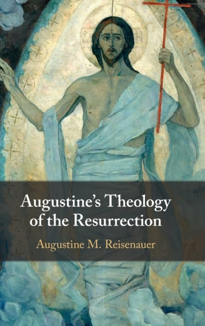 Book cover of: Augustine's Theology of the Resurrection. By: Augustine M. Reisenauer