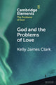 Book cover of: God and the Problems of Love. By: Kelly James Clark