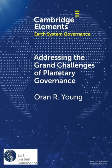 Book cover of: Addressing the Grand Challenges of Planetary Governance. By: Oran R. Young