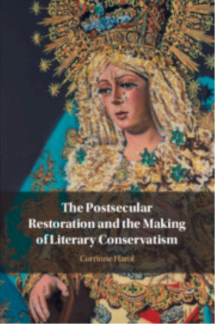 Book cover of: Postsecular Restoration and the Making of Literary Conservatism. By: Corrinne Harol