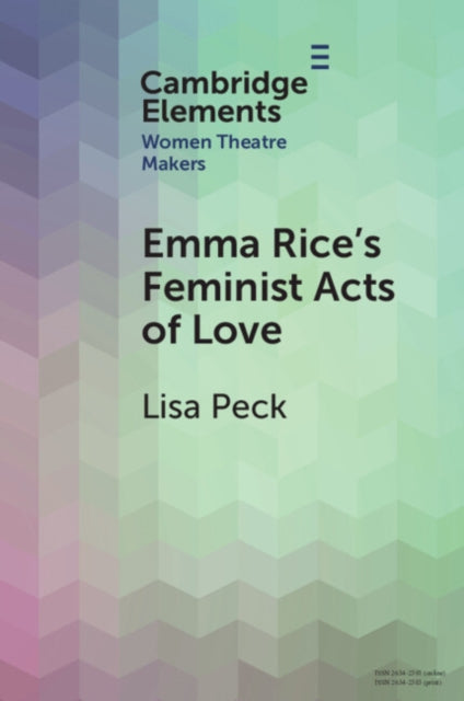 Book cover of: Emma Rice's Feminist Acts of Love. By: Lisa Peck