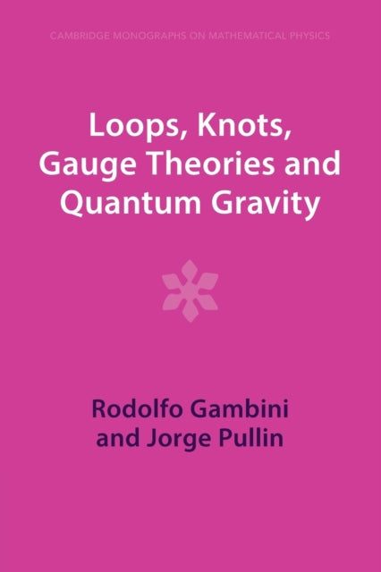 Book cover of: Loops, Knots, Gauge Theories and Quantum Gravity. By: Rodolfo Gambini