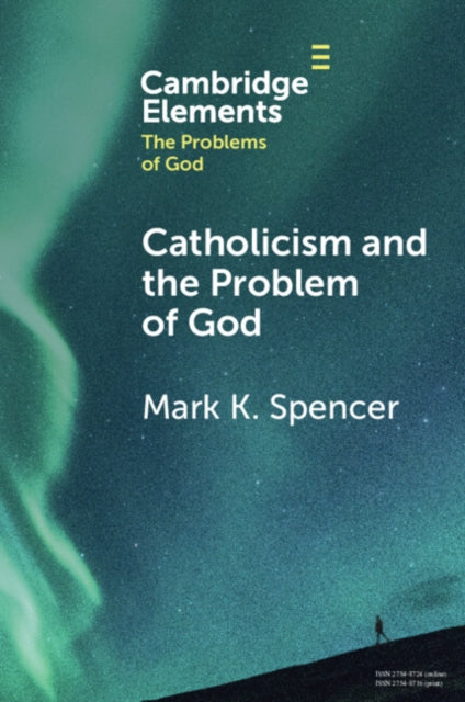 Book cover of: Catholicism and the Problem of God. By: Mark K. Spencer