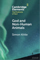 Book cover of: God and Non-Human Animals. By: Simon Kittle