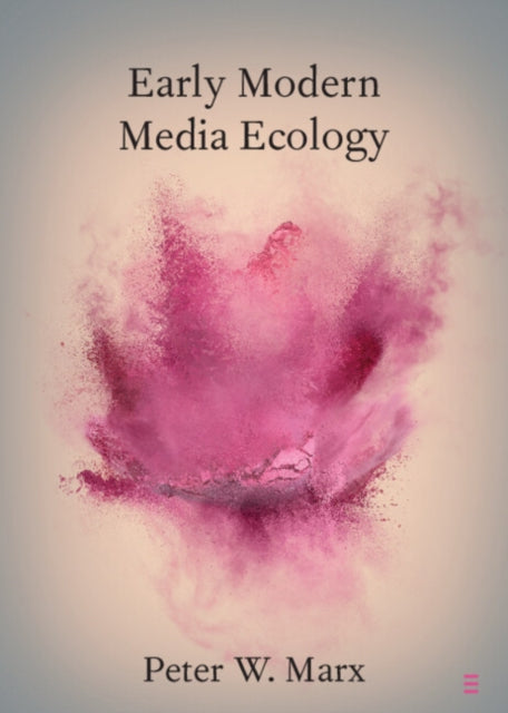 Book cover of: Early Modern Media Ecology. By: Peter W. Marx