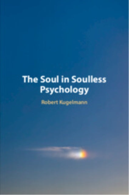 Book cover of: Soul in Soulless Psychology. By: Robert Kugelmann