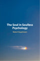 Book cover of: Soul in Soulless Psychology. By: Robert Kugelmann