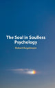 Book cover of: Soul in Soulless Psychology. By: Robert Kugelmann