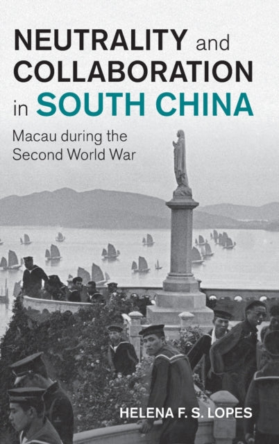 Book cover of: Neutrality and Collaboration in South China. By: Helena F. S. Lopes