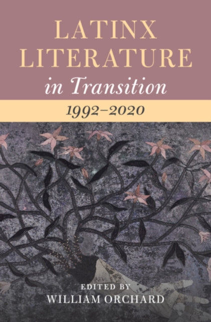 Book cover of: Latinx Literature in Transition, 1992–2020: Volume 3. By: William Orchard