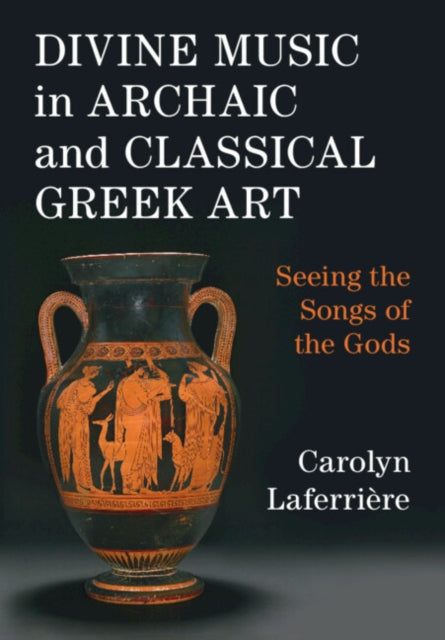 Book cover of: Divine Music in Archaic and Classical Greek Art. By: Carolyn Laferrière