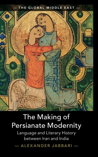 Book cover of: Making of Persianate Modernity. By: Alexander Jabbari