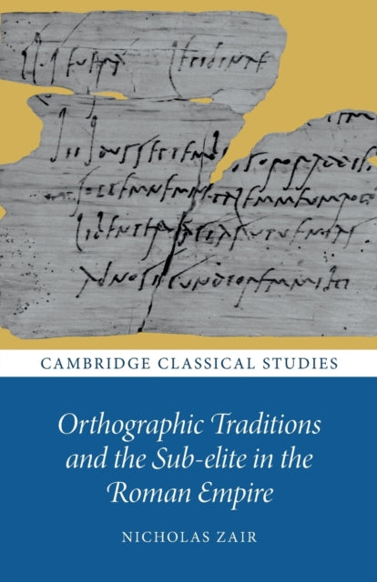 Book cover of: Orthographic Traditions and the Sub-elite in the Roman Empire. By: Nicholas Zair