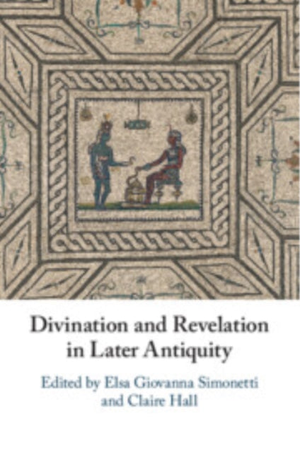 Book cover of: Divination and Revelation in Later Antiquity. By: Elsa Giovanna Simonetti
