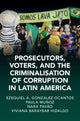 Book cover of: Prosecutors, Voters, and the Criminalization of Corruption in Latin America. By: Ezequiel González Ocantos
