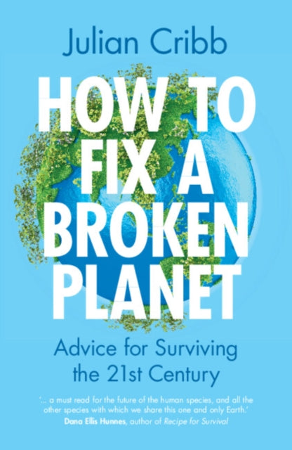 Book cover of: How to Fix a Broken Planet. By: Julian Cribb