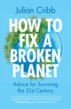 Book cover of: How to Fix a Broken Planet. By: Julian Cribb