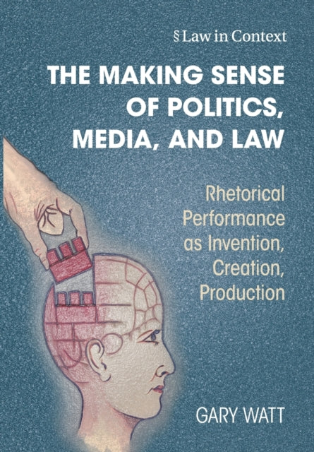 Book cover of: Making Sense of Politics, Media, and Law. By: Gary Watt