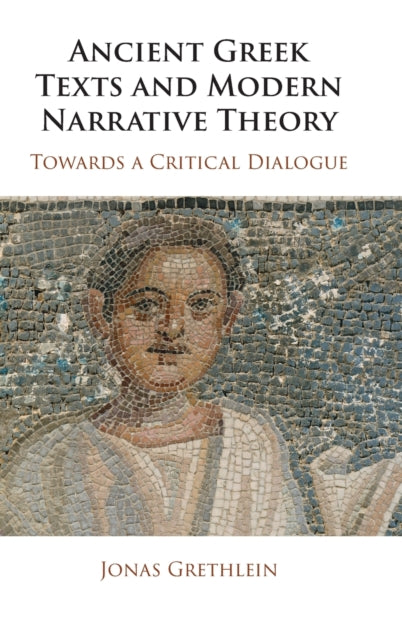 Book cover of: Ancient Greek Texts and Modern Narrative Theory. By: Jonas Grethlein