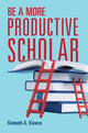 Book cover of: Be a More Productive Scholar. By: Kenneth A. Kiewra