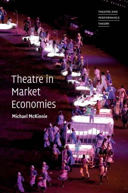 Book cover of: Theatre in Market Economies. By: Michael McKinnie