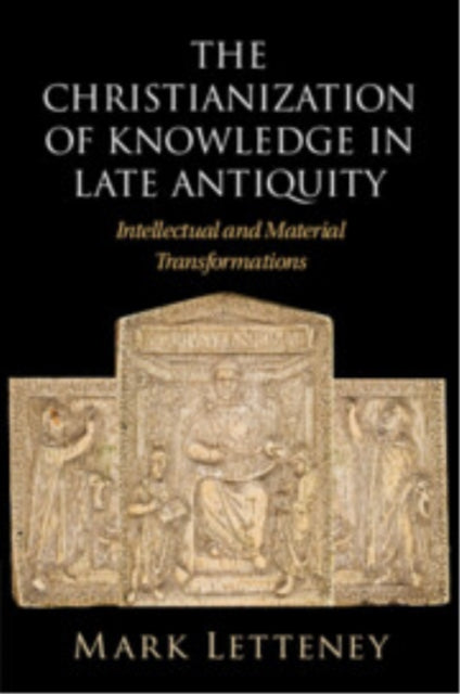 Book cover of: Christianization of Knowledge in Late Antiquity. By: Mark Letteney