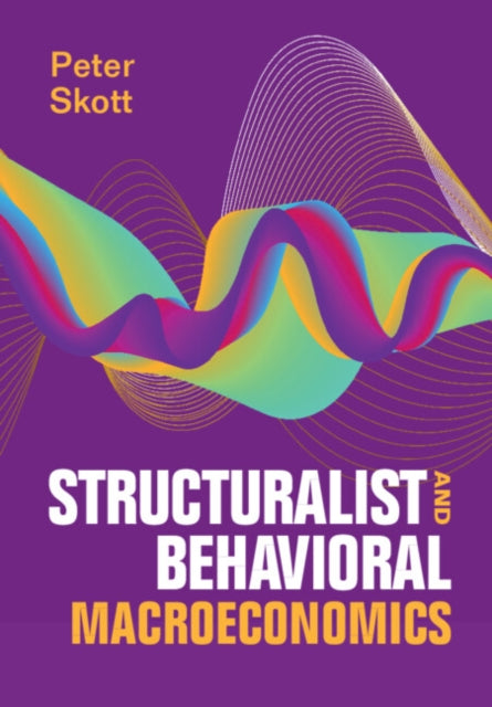 Book cover of: Structuralist and Behavioral Macroeconomics. By: Peter Skott