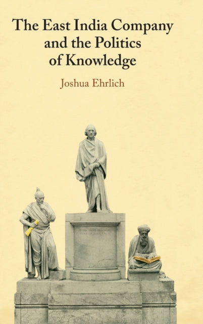 Book cover of: East India Company and the Politics of Knowledge. By: Joshua Ehrlich