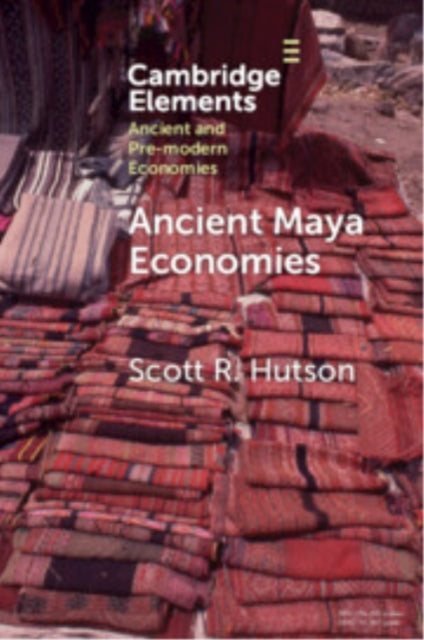 Book cover of: Ancient Maya Economies. By: Scott R. Hutson