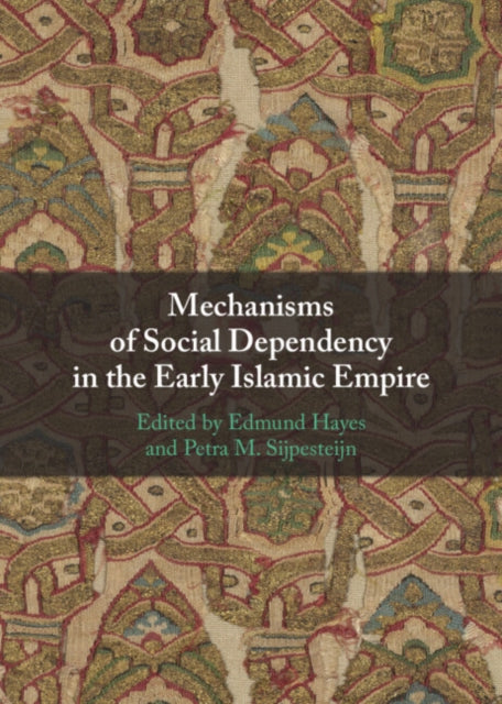 Book cover of: Mechanisms of Social Dependency in the Early Islamic Empire. By: Edmund Hayes