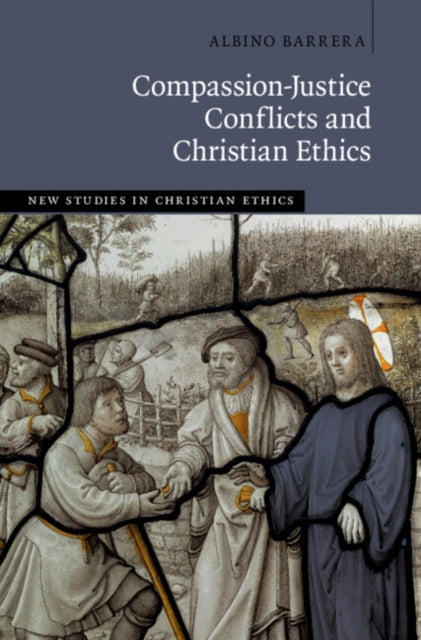 Book cover of: Compassion-Justice Conflicts and Christian Ethics. By: Albino Barrera