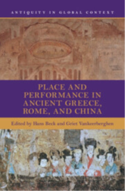 Book cover of: Place and Performance in Ancient Greece, Rome, and China