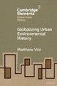Book cover of: Globalizing Urban Environmental History. By: Matthew Vitz