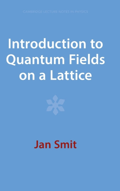 Book cover of: Introduction to Quantum Fields on a Lattice. By: Jan Smit